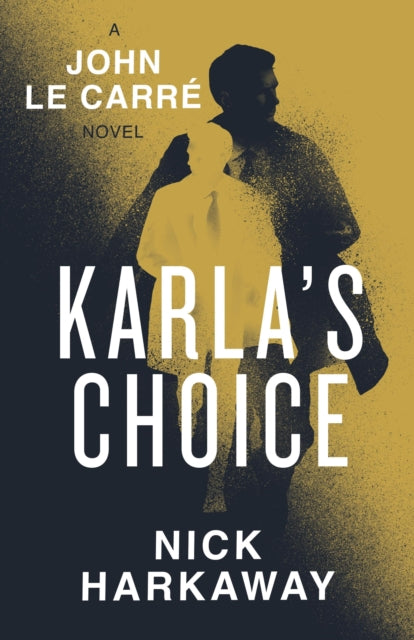 Karla's Choice : A John le Carre Novel by Nick Harkaway