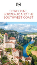 DK Dordogne, Bordeaux and the Southwest Coast : Must-See Sights. Culture & History. Detailed Maps & Tours. Area Guide.-9780241721766