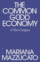 The Common Good Economy : A New Compass-9780241722244
