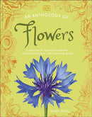 An Anthology of Flowers : A Collection of Flowers from Gardens, Woodlands, Mountains and More-9780241725290