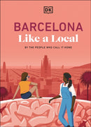 Barcelona Like a Local : By the People Who Call it Home-9780241726587