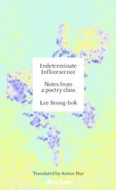 Indeterminate Inflorescence : Notes from a poetry class-9780241728154