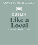 Dublin Like a Local : By the People Who Call it Home-9780241729687