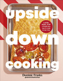 Upside Down Cooking : LAYER, BAKE, FLIP A Brand New Way to Cook in One Tray-9780241732274