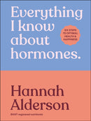 Everything I Know About Hormones : Six Steps to Optimal Health and Happiness-9780241733929