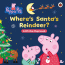 Peppa Pig: Where's Santa's Reindeer? : A Lift-the-Flap Book-9780241734452