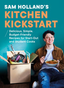 Sam Holland's Kitchen Kickstart : Delicious, Simple, Budget-Friendly Recipes For Start-Out and Student Cooks-9780241735176