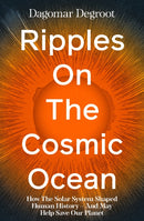 Ripples on the Cosmic Ocean : How The Solar System Shaped Human History - And May Help Save Our Planet-9780241741450