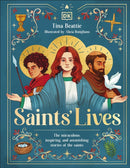 Saints' Lives : The Miraculous, Inspiring, and Astonishing Stories of the Saints-9780241766002