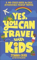 Yes, You Can Travel With Kids : A No-Stress Guide to Easy, Affordable Family Travel-9780241767856