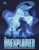 The Unexplained : Mysteries, Cryptids, Ghosts, and UFOs-9780241774960