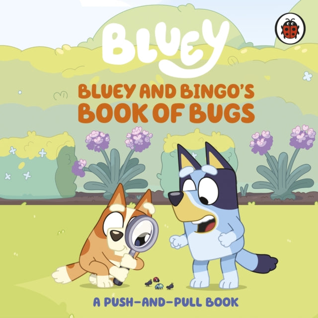 Bluey: Bluey and Bingo's Book of Bugs
