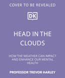 Head in the Clouds : How the Weather Affects Our Minds and Mental Health-9780241788370