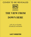 The View From Down Here : On Being Disabled in an Ableist World-9780241789827