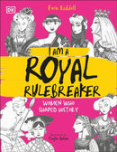 I Am a Royal Rulebreaker : Women Who Shaped History-9780241789858