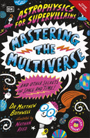 Astrophysics for Supervillains 3 Mastering the Multiverse (and Other Secrets of Space and Time)-9780241789889