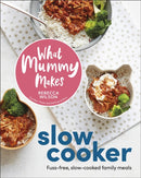 What Mummy Makes Slow Cooker : Fuss-free, Slow-cooked Family Meals-9780241790434