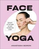 Face Yoga : Sculpt, Lift & Tone in Just 10 Minutes a Day-9780241794784