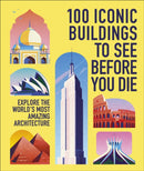 100 Iconic Buildings to See Before You Die : Explore the World's Most Amazing Architecture-9780241801574