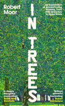 In Trees : An Exploration of Ancient Living Wisdom, From Wild Branches to Deep Roots-9780241808535