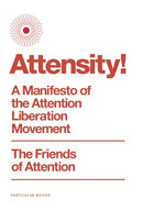Attensity! : A Manifesto of the Attention Liberation Movement-9780241810965