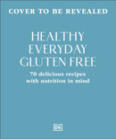 Healthy Everyday Gluten Free : 70 Delicious Recipes Designed with Nutrition in Mind-9780241818589