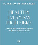 Healthy Everyday High Fibre : 70 Delicious Recipes Designed with Nutrition in Mind-9780241818640