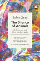 The Silence of Animals : On Progress and Other Modern Myths-9780241953914