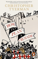 How to Plan a Crusade : Reason and Religious War in the High Middle Ages-9780241954652