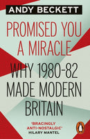 Promised You A Miracle : Why 1980-82 Made Modern Britain-9780241956885
