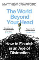 The World Beyond Your Head : How to Flourish in an Age of Distraction-9780241959442