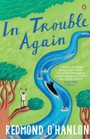 In Trouble Again : A Journey Between the Orinoco and the Amazon-9780241962602