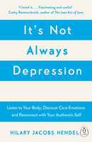 It's Not Always Depression : A New Theory of Listening to Your Body, Discovering Core Emotions and Reconnecting with Your Authentic Self-9780241976401