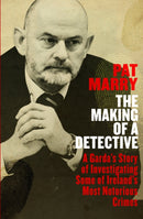 The Making of a Detective : A Garda's Story of Investigating Some of Ireland's Most Notorious Crimes-9780241985311