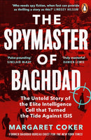 The Spymaster of Baghdad : The Untold Story of the Elite Intelligence Cell that Turned the Tide against ISIS-9780241987018