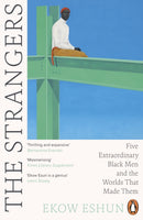 The Strangers : Five Extraordinary Black Men and the Worlds That Made Them-9780241990698