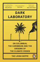 Dark Laboratory : On Columbus, the Caribbean, and the Origins of the Climate Crisis-9780241998526