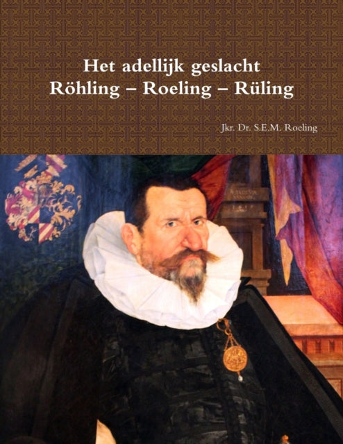 Het adellijk geslacht Rohling - Roeling - Ruling-9780244269333