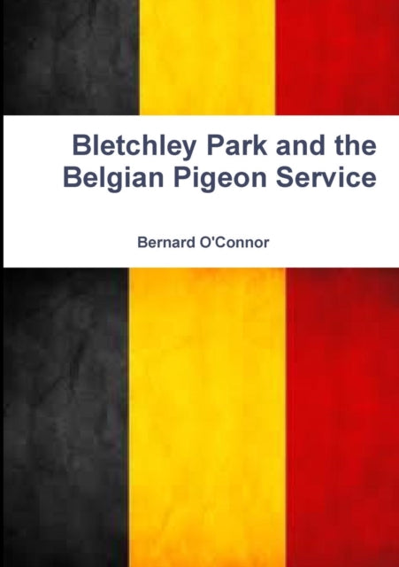 Bletchley Park and the Belgian Pigeon Service-9780244379377
