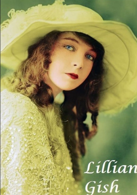 Lilian Gish : The First Lady of Film-9780244572761