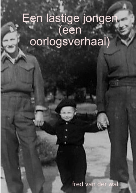 Een lastige jongen (een oorlogsverhaal)-9780244662363