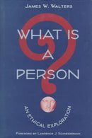 What Is a Person? : AN ETHICAL EXPLORATION-9780252022784