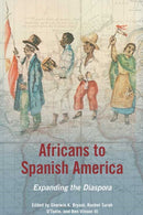 Africans to Spanish America : Expanding the Diaspora-9780252036637