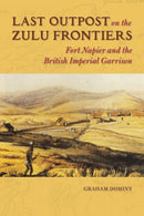 Last Outpost on the Zulu Frontiers : Fort Napier and the British Imperial Garrison-9780252040047