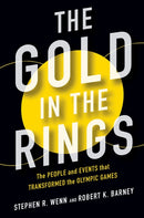 The Gold in the Rings : The People and Events That Transformed the Olympic Games-9780252042683