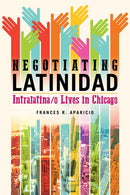 Negotiating Latinidad : Intralatina/o Lives in Chicago-9780252042690
