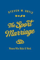 The Sport Marriage : Women Who Make It Work-9780252043161