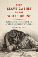 From Slave Cabins to the White House : Homemade Citizenship in African American Culture-9780252043321