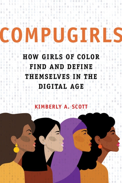 COMPUGIRLS : How Girls of Color Find and Define Themselves in the Digital Age-9780252044083