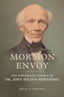 Mormon Envoy : The Diplomatic Legacy of Dr. John Milton Bernhisel-9780252044809